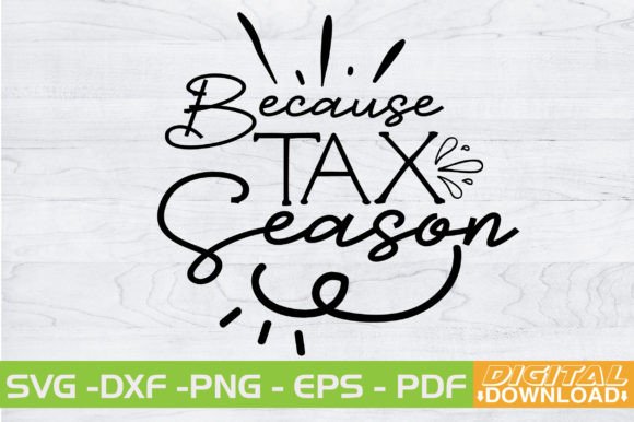 BECAUSE TAX SEASON SVG Design Graphics
