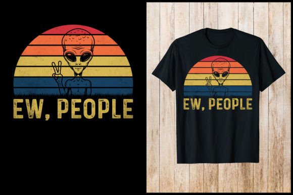 Ew, People Funny Alien T-Shirt Design