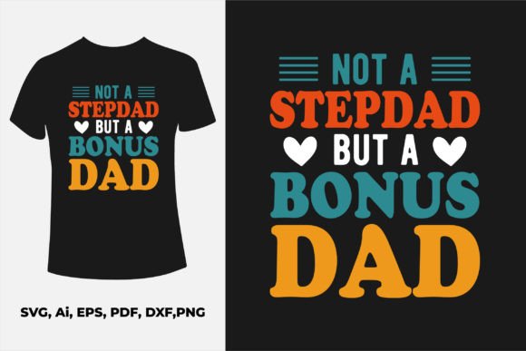 Not a Stepdad but a Bonus Dad Design Graphics